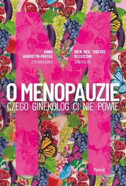 Książka O menopauzie. Czego ginekolog ci nie powie